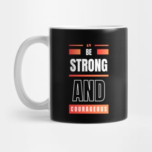 Be Strong And Courageous | Christian Mug